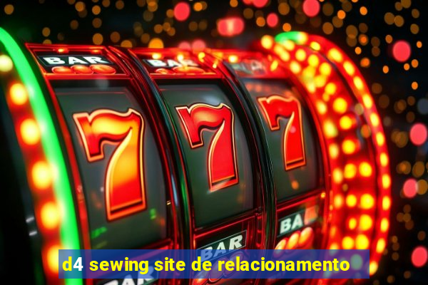 d4 sewing site de relacionamento